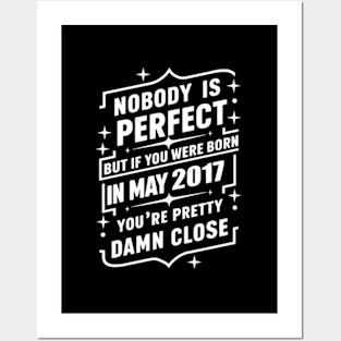 Nobody Is Perfect But If You Were Born In May 2017 You'Re Pretty Damn Close 7Th Posters and Art